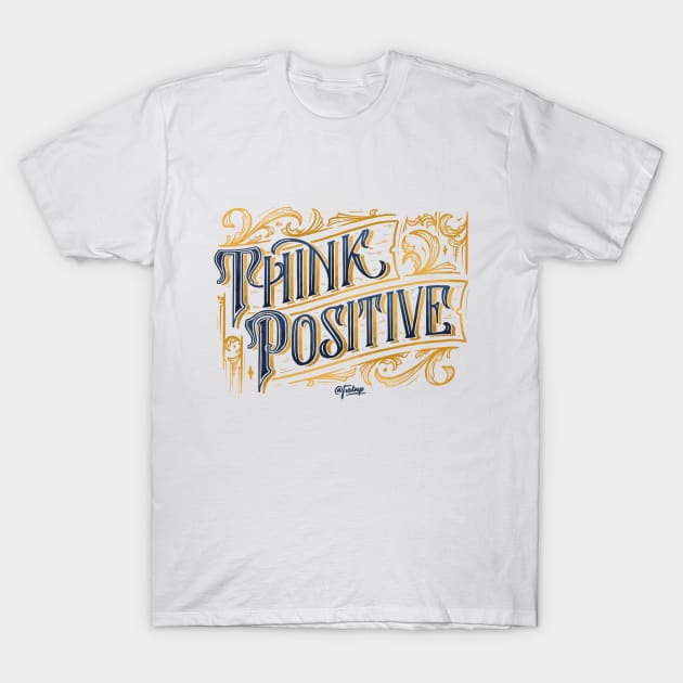 Think Positive T-Shirt by Fredoep